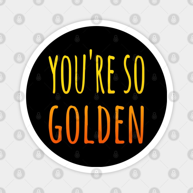 You're So Golden Magnet by Velvet Earth